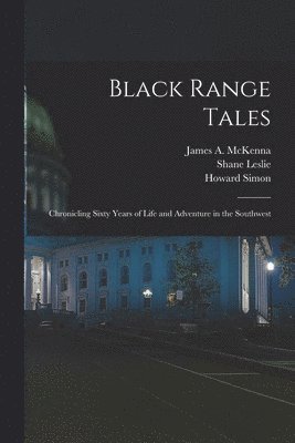 Black Range Tales: Chronicling Sixty Years of Life and Adventure in the Southwest 1