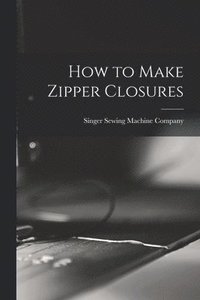 bokomslag How to Make Zipper Closures