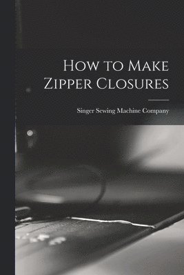How to Make Zipper Closures, Häftad
