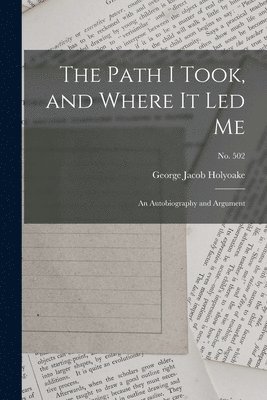 George Jacob Holyoake - Path I Took, and Where It Led Me, Häftad