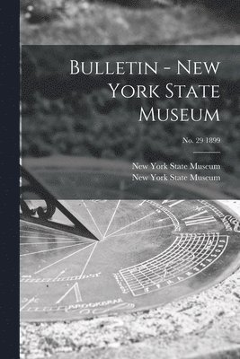 Bulletin - New York State Museum; no. 29 1899 1