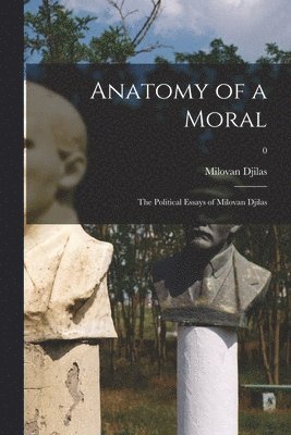 bokomslag Anatomy of a Moral: the Political Essays of Milovan Djilas; 0