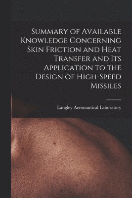 Summary of Available Knowledge Concerning Skin Friction and Heat Transfer and Its Application to the Design of High-speed Missiles 1