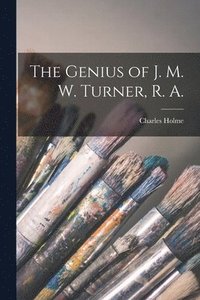 bokomslag The Genius of J. M. W. Turner, R. A.