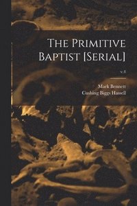 bokomslag The Primitive Baptist [serial]; v.4