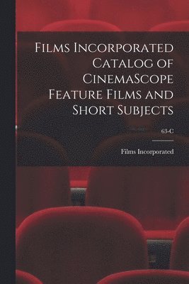 Films Incorporated Catalog of CinemaScope Feature Films and Short Subjects; 63-C 1