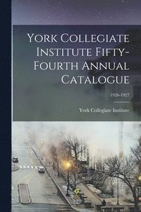bokomslag York Collegiate Institute Fifty-fourth Annual Catalogue; 1926-1927
