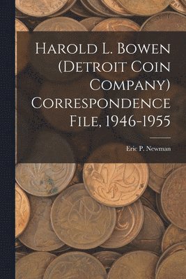 bokomslag Harold L. Bowen (Detroit Coin Company) Correspondence File, 1946-1955