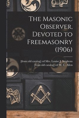 bokomslag Masonic Observer, Devoted to Freemasonry (1906)