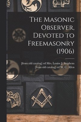 The Masonic Observer, Devoted to Freemasonry (1906) 1