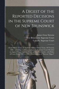 bokomslag Digest of the Reported Decisions in the Supreme Court of New Brunswick [microform]
