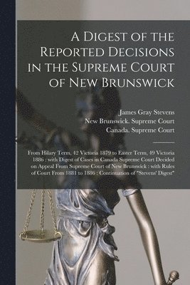 bokomslag Digest of the Reported Decisions in the Supreme Court of New Brunswick [microform]