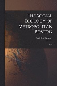 bokomslag The Social Ecology of Metropolitan Boston: 1950