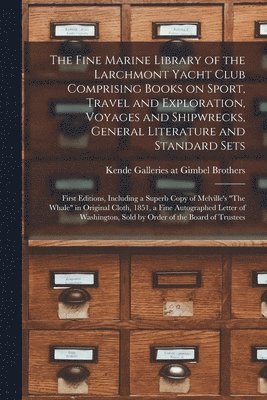 The Fine Marine Library of the Larchmont Yacht Club Comprising Books on Sport, Travel and Exploration, Voyages and Shipwrecks, General Literature and 1