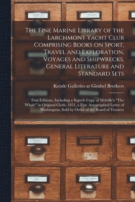 The Fine Marine Library of the Larchmont Yacht Club Comprising Books on Sport, Travel and Exploration, Voyages and Shipwrecks, General Literature and, Häftad