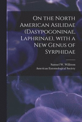 bokomslag On the North American Asilidae (Dasypogoninae, Laphrinae), With a New Genus of Syrphidae [microform]