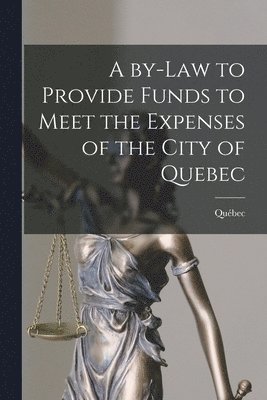 bokomslag By-law to Provide Funds to Meet the Expenses of the City of Quebec [microform]
