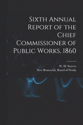 bokomslag Sixth Annual Report of the Chief Commissioner of Public Works, 1860 [microform]