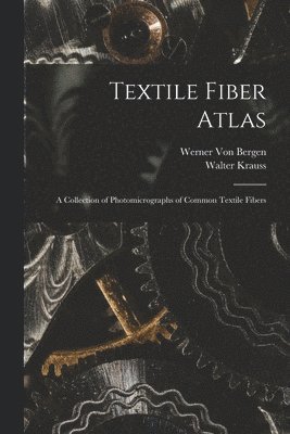 bokomslag Textile Fiber Atlas; a Collection of Photomicrographs of Common Textile Fibers