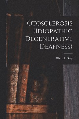 bokomslag Otosclerosis (idiopathic Degenerative Deafness) [microform]