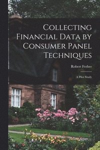 bokomslag Collecting Financial Data by Consumer Panel Techniques; a Pilot Study