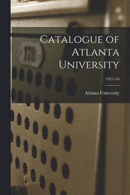 bokomslag Catalogue of Atlanta University; 1911-16