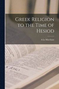 bokomslag Greek Religion to the Time of Hesiod