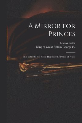 Thomas D. Lister, King Of Great Britain George - Mirror for Princes, Häftad