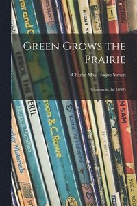 bokomslag Green Grows the Prairie; Arkansas in the 1890's