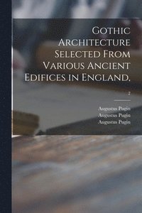 bokomslag Gothic Architecture Selected From Various Ancient Edifices in England; 2