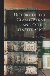 bokomslag History of the Clan O'Byrne and Other Leinster Septs.