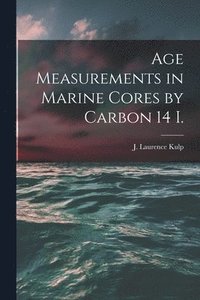 bokomslag Age Measurements in Marine Cores by Carbon 14 I.