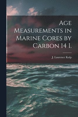 Age Measurements in Marine Cores by Carbon 14 I. 1