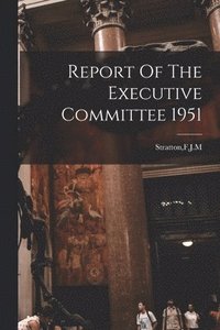 bokomslag Report Of The Executive Committee 1951