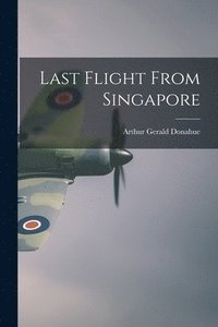 bokomslag Last Flight From Singapore