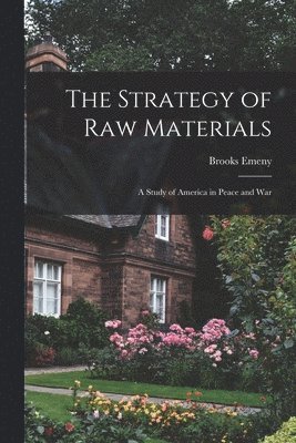 Brooks 1901-1980 Emeny, Brooks Emeny - The Strategy of Raw Materials: a Study of America in Peace and War, Häftad