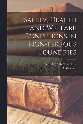 Safety, Health and Welfare Conditions in Non-ferrous Foundries 1