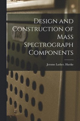 bokomslag Design and Construction of Mass Spectrograph Components