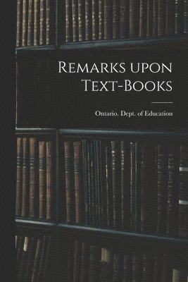 Ontario Dept of Education - Remarks Upon Text-books [microform], Häftad