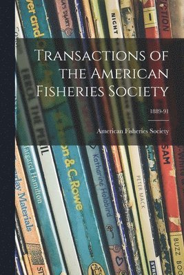 Transactions of the American Fisheries Society; 1889-91 1