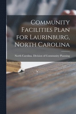 Community Facilities Plan for Laurinburg, North Carolina, Häftad