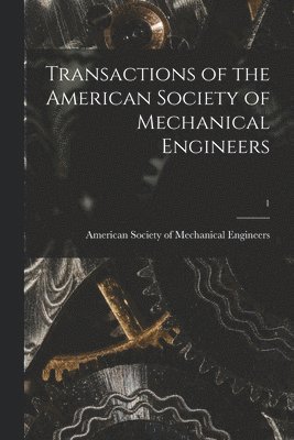 Transactions of the American Society of Mechanical Engineers; 1 1