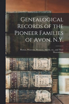 bokomslag Genealogical Records of the Pioneer Families of Avon, N.Y.