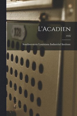 Southwestern Louisiana Industrial Ins - L'Acadien; 1916, Häftad