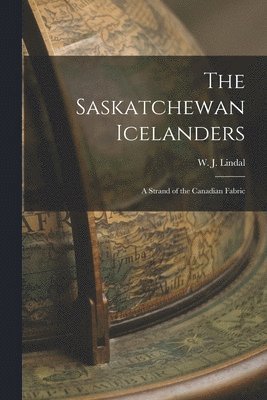 The Saskatchewan Icelanders: a Strand of the Canadian Fabric 1