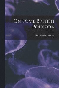 bokomslag On Some British Polyzoa