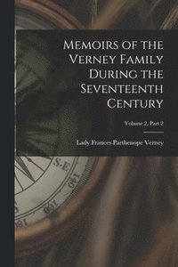 bokomslag Memoirs of the Verney Family During the Seventeenth Century; Volume 2, part 2