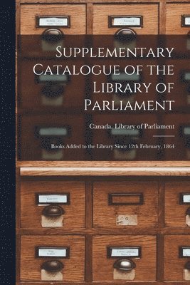 Supplementary Catalogue of the Library of Parliament [microform] 1