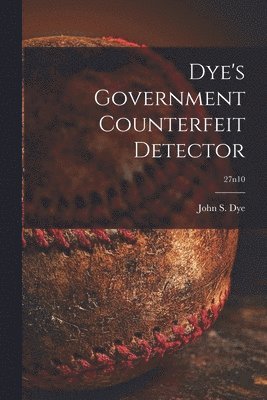 Dye's Government Counterfeit Detector; 27n10 1