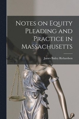 Notes on Equity Pleading and Practice in Massachusetts 1